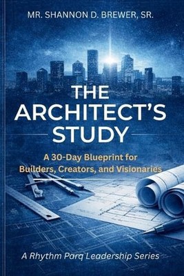The Architect's Study: A 30-Day Blueprint for Builders, Creators, and Visionarie