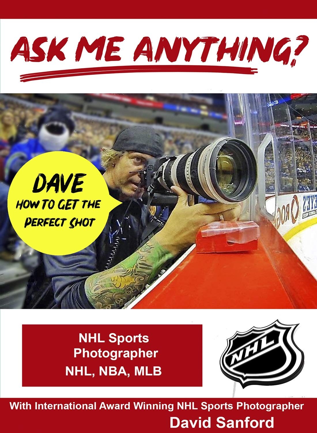 Ask Me Anything about being an NHL Sports Photographer with Dave Sandford (DVD)