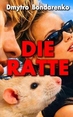 Die Ratte: Geschichten mit unerwarteten Enden by Dmytro Bondarenko (German) Pape