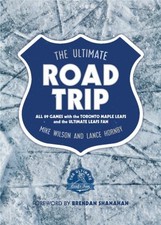 The Ultimate Road Trip : All 89 Games with the Toronto Maple Leaf