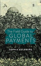 Sophia Goldberg The Field Guide to Global Payments (Paperback)