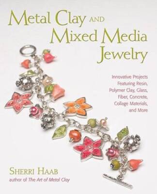 Metal Clay and Mixed Media Jewelry: Innovative Projects Featuring Resin,  - GOOD
