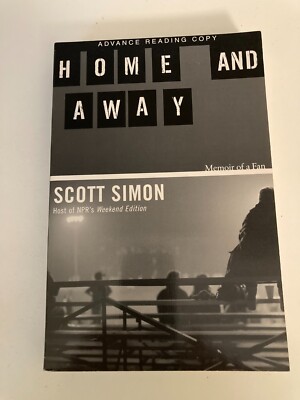 Home and Away: Memoir of a Fan by Scott Simon (2000) Advance Reading Copy ARC
