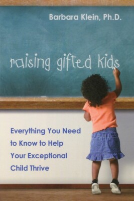 Raising Gifted Kids: Everything You Need To Know To Help Your Exceptional C...