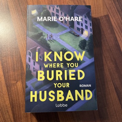 Marie O'Hare: I Know where you buried your husband. Roman. Taschenbuch, 2025, DE