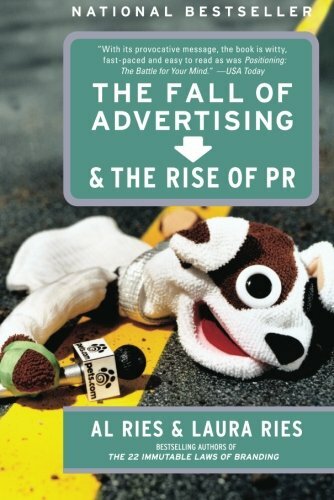The Fall of Advertising and the Rise of PR By Laura Ries, Al Ries