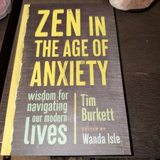 Zen in the Age of Anxiety : Wisdom for Navigating
