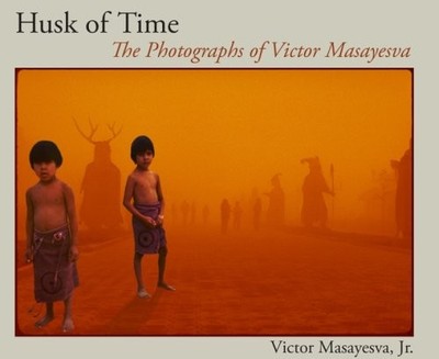 HUSK OF TIME: THE PHOTOGRAPHS OF VICTOR MASAYESVA (SUN By Masayesva Victor Jr.