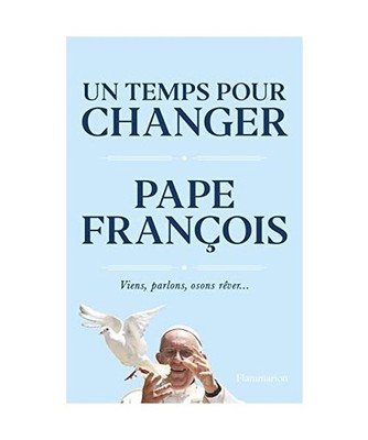 Un temps pour changer : Viens, parlons, osons, rêver..., Pape François