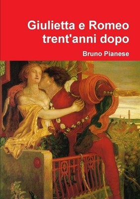 Giulietta E Romeo Trent'anni Dopo by Bruno Pianese (Italian) Paperback Book