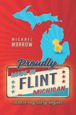 Proudly Made in Flint, Michigan: Where My Story Begins