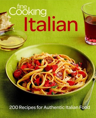 Fine Cooking Italian: 200 Recipes for Authentic Italian Food - paperback Edi...