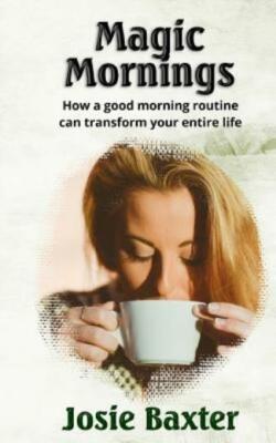 Magic Mornings: How A Good Morning Routine Can Transform Your Entire Life