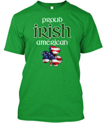 Proud Irish American T-Shirt Made in the USA Size S to 5XL