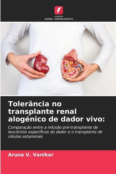 Aruna V. Vanikar | TolerâNcia No Transplante Renal AlogéNico De Dador Vivo:-image