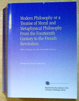 Maurice, Frederick D MODERN PHILOSOPHY OR, A TREATISE OF MORAL AND METAPHYSICAL