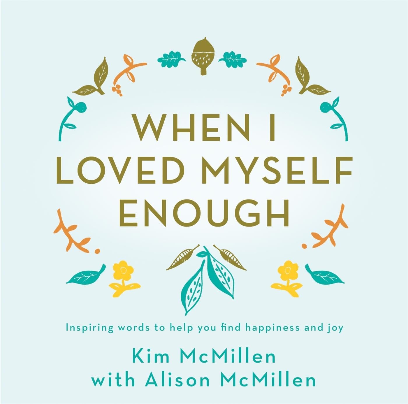 When I Loved Myself Enough: Inspiring words to help by Kim McMillen HARDBACK - Image 6