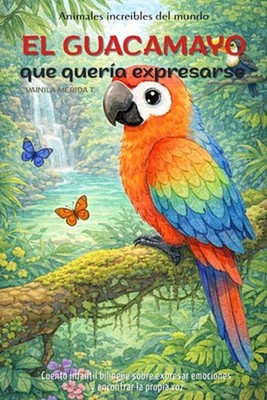 El guacamayo que quera expresarse: Cuento infantil biling?e (espa?ol-ingl?s) sob
