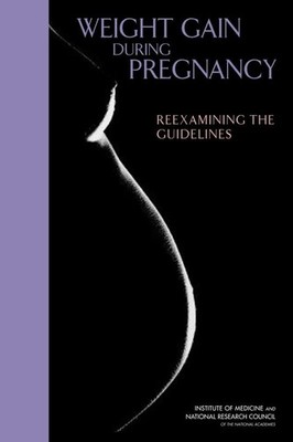 Weight Gain During Pregnancy: Reexamining the Guidelines - National Research...