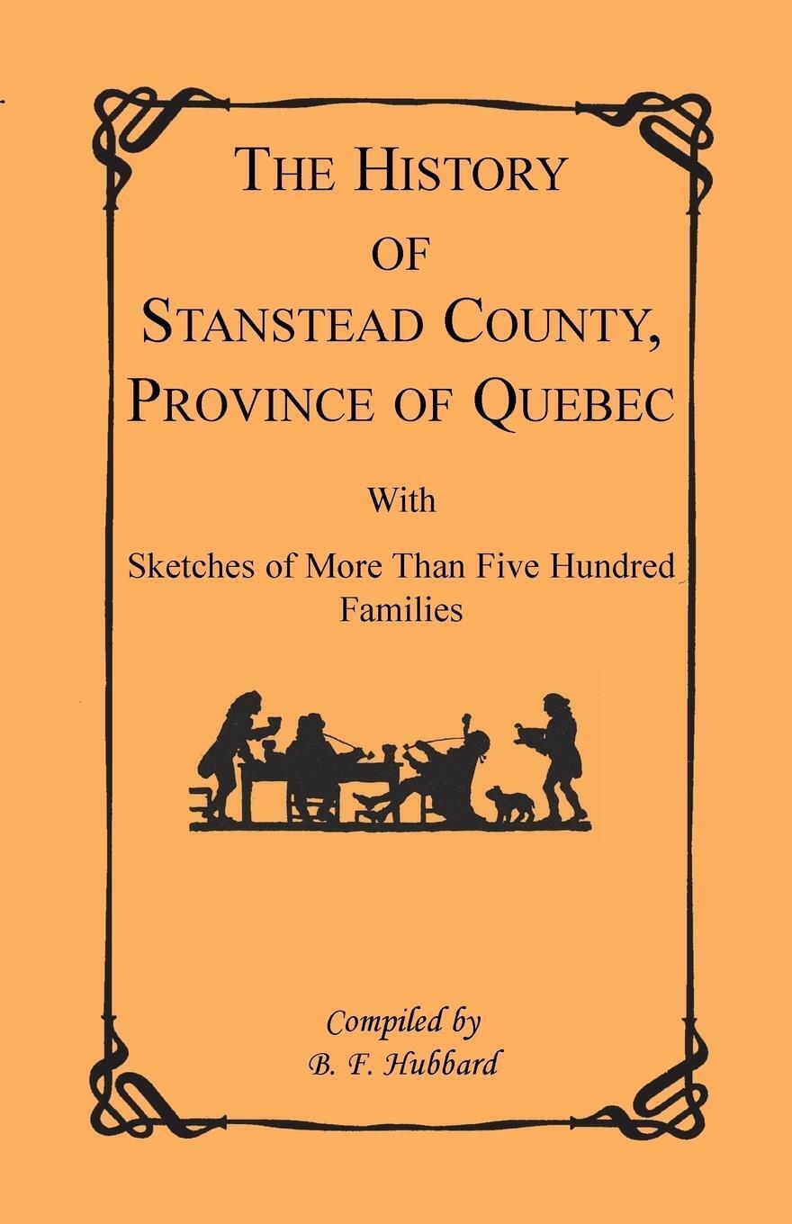 Thumbnail - B. F. Hubbard | The History Of Stanstead County, Province Of Quebec,