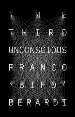 Franco Bifo Berardi / The Third Unconscious9781839762536