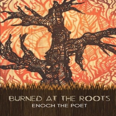 Burned at the Roots Enoch The Poet Paperback Lulu Press Inc.