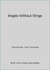 Angels Without Wings by Yarmolinsky, Jane Vonnegut
