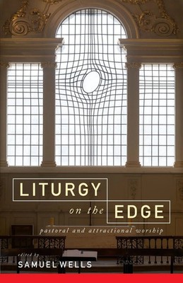 Liturgy on the Edge Pastoral and attractional worship Samuel Wells Taschenbuch