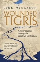 Wounded Tigris | A River Journey Through The Cradle Of Civilisation | Mccarron