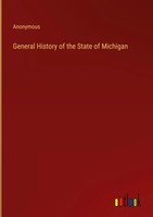 Anonymous | General History Of The State Of Michigan | Buch | Englisch (2023)