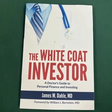 The White Coat Investor : A Doctor's Guide to Personal Finance James Dahle MD