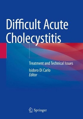 Difficult Acute Cholecystitis: Treatment and Technical Issues by Isidoro Di Carl
