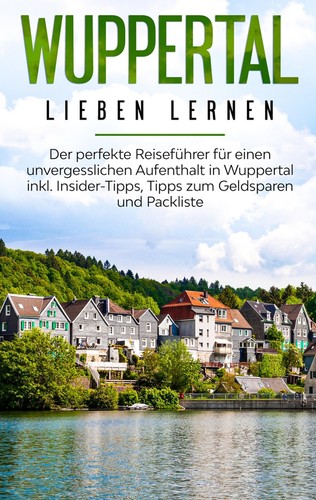 Janina Apostel | Wuppertal lieben lernen: Der perfekte Reiseführer für einen...