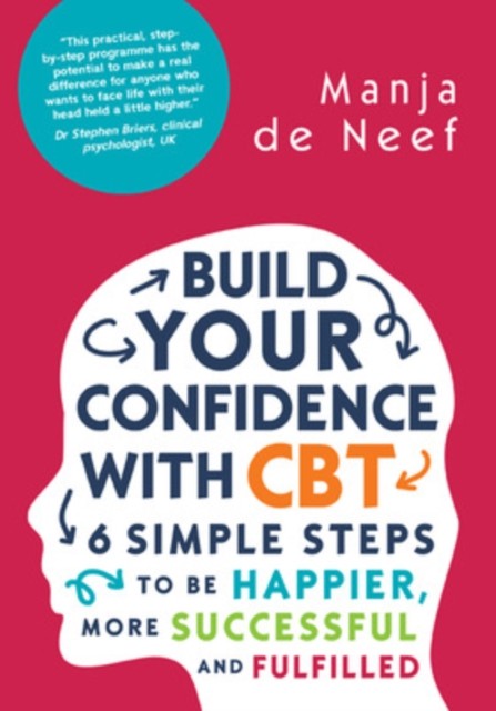 Build Your Confidence with CBT: 6 Simple Steps to be Happier, More Successful