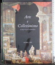 ARTE E COLLEZIONISMO A PALAZZO VENEZIA. AA.VV. EDIZIONI DE LUCA.