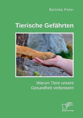 Tierische Gefhrten. Warum Tiere unsere Gesundheit verbessern by Belinda Peter (G