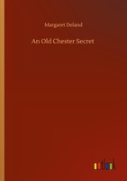 An Old Chester Secret Margaret Deland