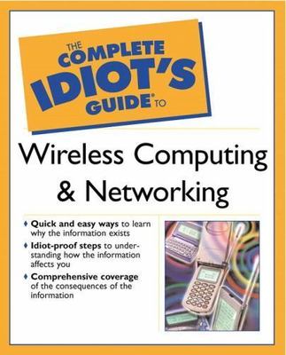 The Complete Idiot's Guide to Wireless Computing and Networking by 