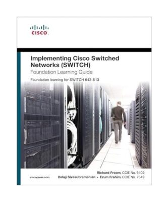 Implementing Cisco IP Switched Networks (SWITCH) Foundation, Richard Froom