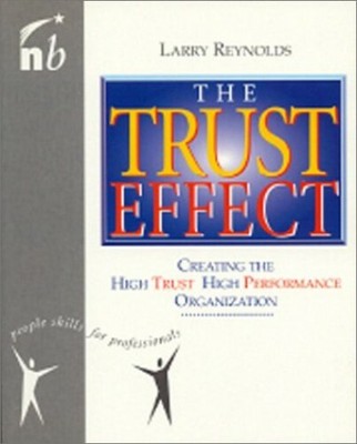 The Trust Effect: Creating the High Trust, High ... by Reynolds, Larry Paperback