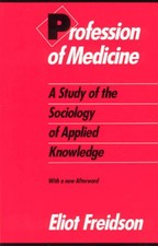 Profession of Medicine: A Study of the Sociol...