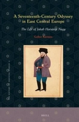 A Seventeenth-Century Odyssey in East Central Europe: The Life of Jakab Hars?nyi