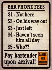 BAR PHONE FEES PAY BARTENDER ON ARRIVAL HEAVY DUTY USA MADE METAL ADV SIGN