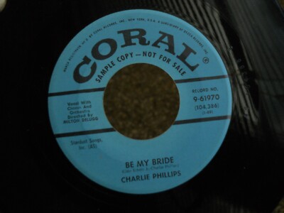 Z25 CORAL 9-61970 PROMO ROCKABILLY CHARLIE PHILLIPS BE MY BRIDE TOO MANY TEARS