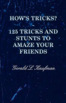 Hows Tricks?   125 Tricks And Stunts To Amaze Your Friends By Gerald Kaufman ...