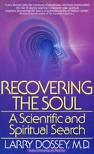 Recovering the Soul: A Scientific and Spiritual Approach by Dossey, Larry