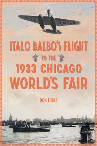 Don Fiore Italo Balbo's Flight to the 1933 Chicago World's Fair (Tascabile)