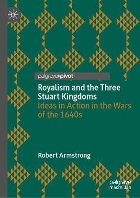 Royalism and the Three Stuart Kingdoms - 9783031420986
