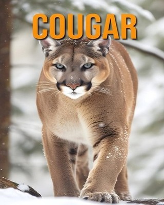 Cougar: The Essential Guide to This Amazing Animal with Amazing Photos by Isla V
