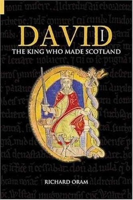 David I: The King Who Made Scotland - Paperback, by Oram Richard - Very Good